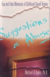 SUGGESTIONS OF ABUSE: True & False Memories of Childhood Sexual Trauma